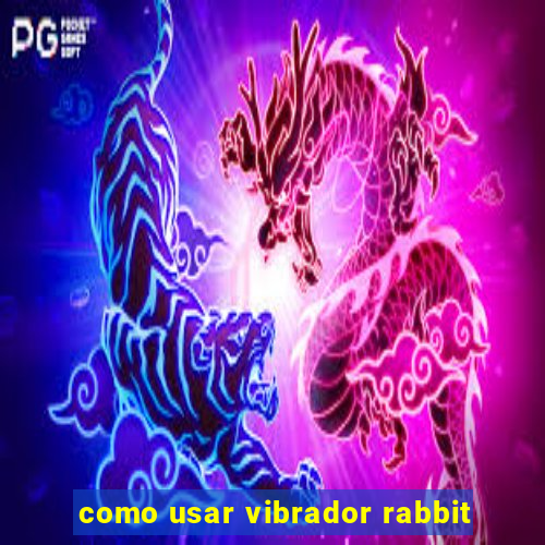 como usar vibrador rabbit